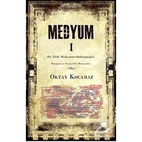 MEDYUM 1 BIR TÜRK MEDYUMUN OTOBIYOGRAFISI - OKTAY KOCAMAZ