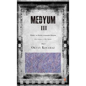 MEDYUM III ÖLÜLER VE DIRILER ARASINDA İLETIŞIM - OKTAY KOCAMAZ