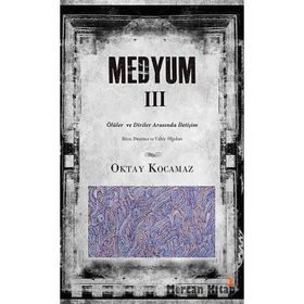 MEDYUM III ÖLÜLER VE DIRILER ARASINDA İLETIŞIM - OKTAY KOCAMAZ