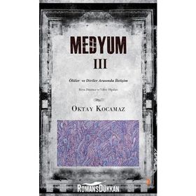 MEDYUM III ÖLÜLER VE DIRILER ARASINDA İLETIŞIM - OKTAY KOCAMAZ