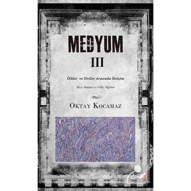 MEDYUM III ÖLÜLER VE DIRILER ARASINDA İLETIŞIM - OKTAY KOCAMAZ