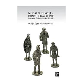 Megalo İdea'dan Pontus Hayaline Rumların Türkiye'deki Faaliyetleri - Mikail Kolutek