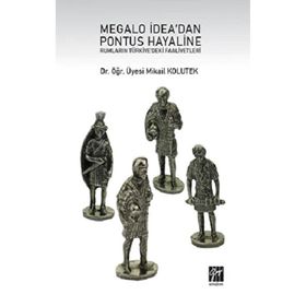 Megalo İdea'dan Pontus Hayaline Rumların Türkiye'deki Faaliyetleri - Mikail Kolutek