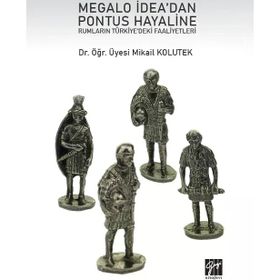 Megalo İdea'dan Pontus Hayaline Rumların Türkiye'deki Faaliyetleri - Mikail Kolutek