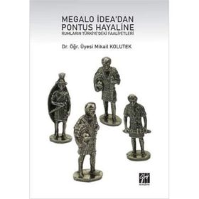 Megalo İdea'dan Pontus Hayaline Rumların Türkiye'deki Faaliyetleri - Mikail Kolutek