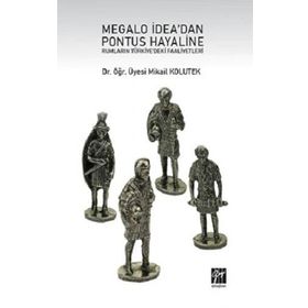 Megalo İdea'dan Pontus Hayaline Rumların Türkiye'deki Faaliyetleri - Mikail Kolutek