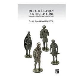 Megalo İdea'dan Pontus Hayaline Rumların Türkiye'deki Faaliyetleri - Mikail Kolutek