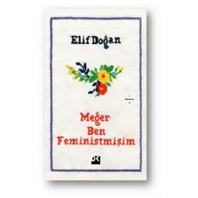 Meğer Ben Feministmişim - Elif Doğan