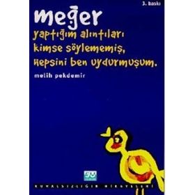 MEĞER YAPTIĞIM ALINTILARI KIMSE SÖYLEMEMIŞ, HEPSINI BEN UYDURMUŞUM - MELIH PEKDEMIR