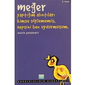 MEĞER YAPTIĞIM ALINTILARI KIMSE SÖYLEMEMIŞ, HEPSINI BEN UYDURMUŞUM - MELIH PEKDEMIR