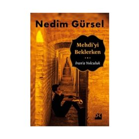 Mehdi’yi Beklerken İran’a Yolculuk - Nedim Gürsel