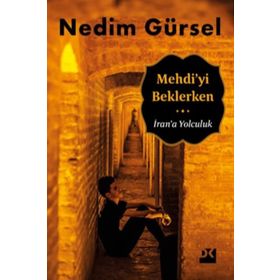 Mehdi’yi Beklerken İran’a Yolculuk - Nedim Gürsel
