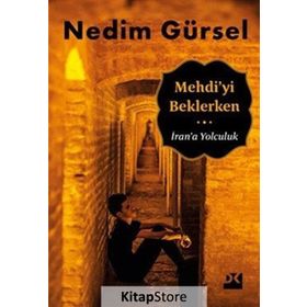 Mehdi’yi Beklerken İran’a Yolculuk - Nedim Gürsel