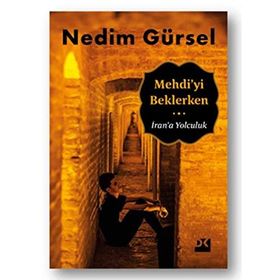 Mehdi’yi Beklerken İran’a Yolculuk - Nedim Gürsel
