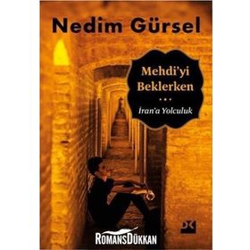 Mehdi’yi Beklerken İran’a Yolculuk - Nedim Gürsel
