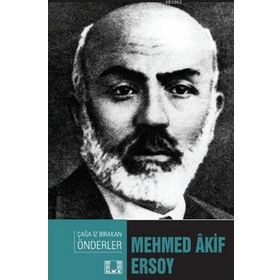 Mehmed Akif Ersoy - Çağa İz Bırakan Önderler - Abdulkadir Macit