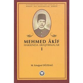 MEHMED AKIF HAKKINDA ARAŞTIRMALAR I - M. ERTUĞRUL DÜZDAĞ