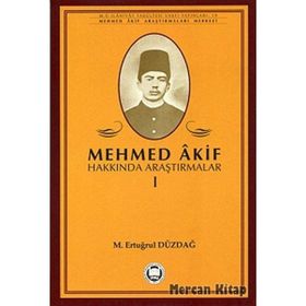 MEHMED AKIF HAKKINDA ARAŞTIRMALAR I - M. ERTUĞRUL DÜZDAĞ