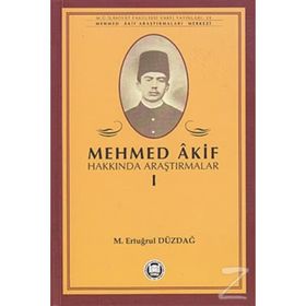 MEHMED AKIF HAKKINDA ARAŞTIRMALAR I - M. ERTUĞRUL DÜZDAĞ