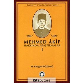 MEHMED AKIF HAKKINDA ARAŞTIRMALAR I - M. ERTUĞRUL DÜZDAĞ