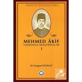 MEHMED AKIF HAKKINDA ARAŞTIRMALAR I - M. ERTUĞRUL DÜZDAĞ