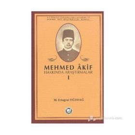 MEHMED AKIF HAKKINDA ARAŞTIRMALAR I - M. ERTUĞRUL DÜZDAĞ