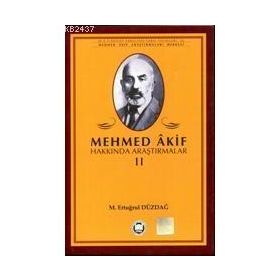 MEHMED AKIF HAKKINDA ARAŞTIRMALAR II - M. ERTUĞRUL DÜZDAĞ