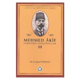 MEHMED AKIF HAKKINDA ARAŞTIRMALAR III - M. ERTUĞRUL DÜZDAĞ