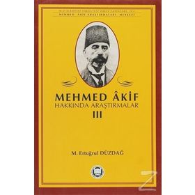 MEHMED AKIF HAKKINDA ARAŞTIRMALAR III - M. ERTUĞRUL DÜZDAĞ