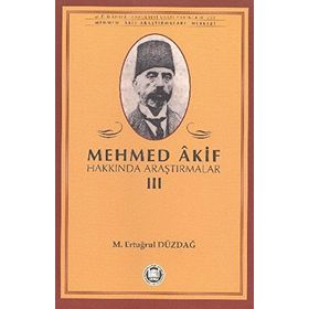 MEHMED AKIF HAKKINDA ARAŞTIRMALAR III - M. ERTUĞRUL DÜZDAĞ