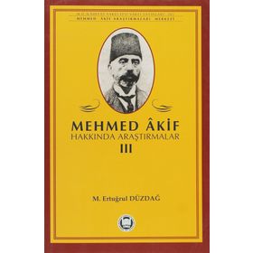 MEHMED AKIF HAKKINDA ARAŞTIRMALAR III - M. ERTUĞRUL DÜZDAĞ