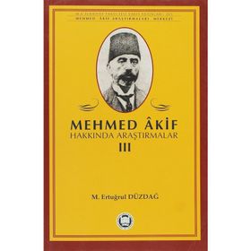 MEHMED AKIF HAKKINDA ARAŞTIRMALAR III - M. ERTUĞRUL DÜZDAĞ