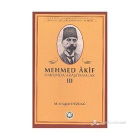 MEHMED AKIF HAKKINDA ARAŞTIRMALAR III - M. ERTUĞRUL DÜZDAĞ