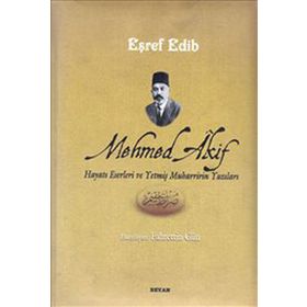 MEHMED AKIF HAYATI ESERLERI VE YETMİŞ MUHARRIRIN YAZILARI - EŞREF EDIB
