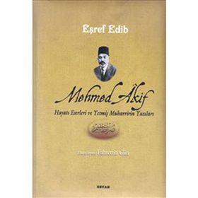 MEHMED AKIF HAYATI ESERLERI VE YETMİŞ MUHARRIRIN YAZILARI - EŞREF EDIB