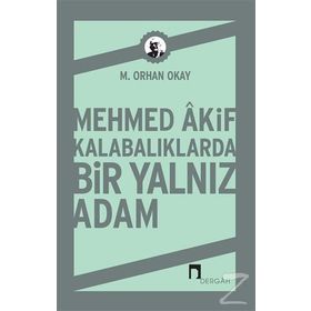 Mehmed Akif Kalabalıklarda Bir Yalnız Adam - M. Orhan Okay