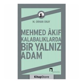 Mehmed Akif Kalabalıklarda Bir Yalnız Adam - M. Orhan Okay