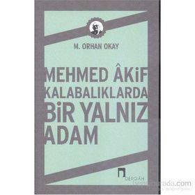 Mehmed Akif Kalabalıklarda Bir Yalnız Adam - M. Orhan Okay
