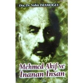 MEHMED AKIF VE İNANAN İNSAN - VAHIT İMAMOĞLU