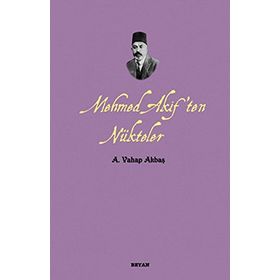 MEHMED AKIF'TEN NÜKTELER - A. VAHAP AKBAŞ