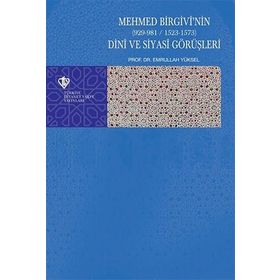 Mehmed Birgivi'nin Dini Ve Siyasi Görüşleri - Emrullah Yüksel