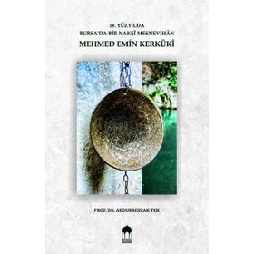 Mehmed Emin Kerküki - 19. Yüzyılda Bursa'da Bir Nakşi Mesnevihan / Abdurrezzak Tek