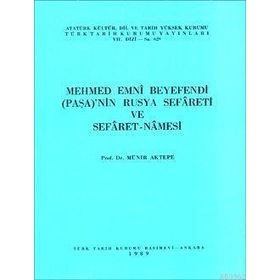 MEHMED EMNI BEYEFENDI PAŞA'NIN RUSYA SEFARETI VE SEFARET NAMESI - M. MÜNIR AKTEPE