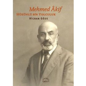 MEHMED ÂKIF HÜZÜNLÜ BIR YOLCULUK - HICRAN GÖZE