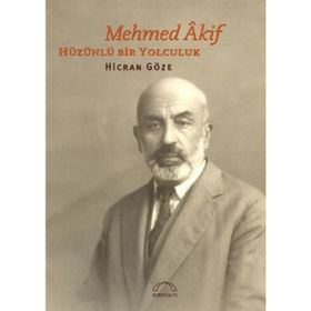 MEHMED ÂKIF HÜZÜNLÜ BIR YOLCULUK - HICRAN GÖZE