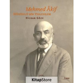 MEHMED ÂKIF HÜZÜNLÜ BIR YOLCULUK - HICRAN GÖZE