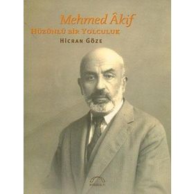 MEHMED ÂKIF HÜZÜNLÜ BIR YOLCULUK - HICRAN GÖZE