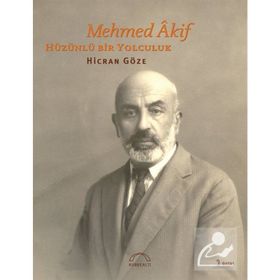 MEHMED ÂKIF HÜZÜNLÜ BIR YOLCULUK - HICRAN GÖZE