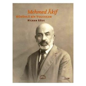 MEHMED ÂKIF HÜZÜNLÜ BIR YOLCULUK - HICRAN GÖZE