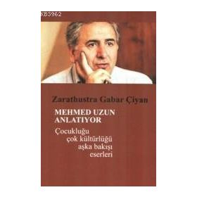 Mehmed Uzun Anlatıyor - Çocukluğu Çok Kültürlüğü Aşka Bakışı Eserleri - Zarathustra Gabar Çıyan